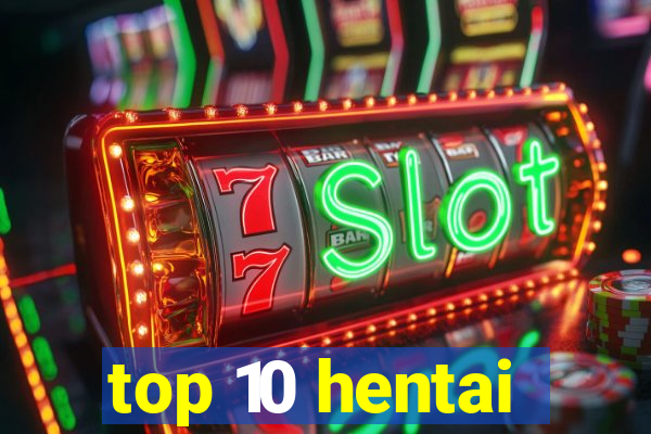 top 10 hentai