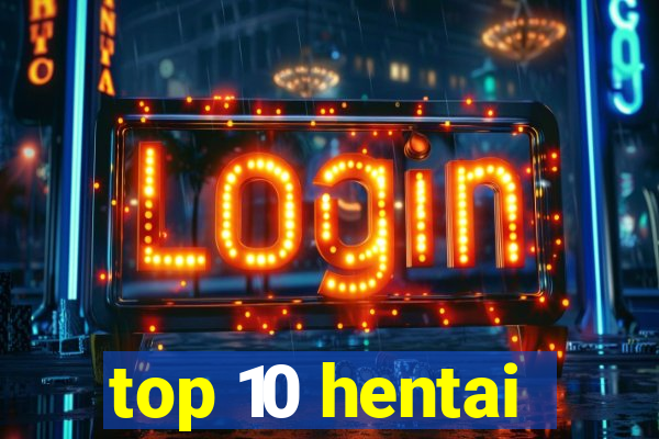 top 10 hentai