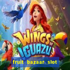 fruit bazaar slot free play