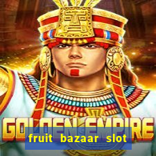 fruit bazaar slot free play