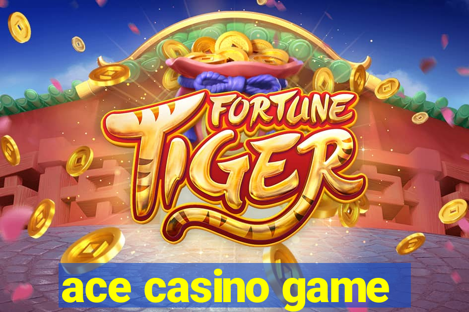 ace casino game