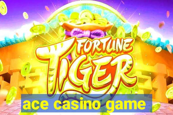 ace casino game