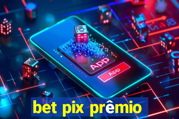 bet pix prêmio