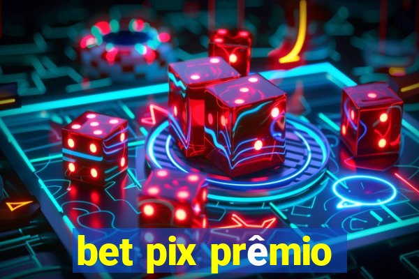 bet pix prêmio