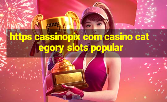 https cassinopix com casino category slots popular