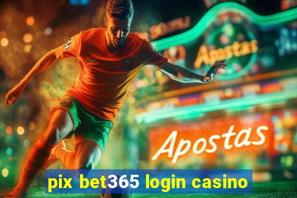 pix bet365 login casino