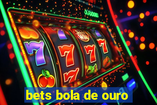 bets bola de ouro