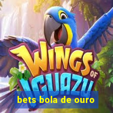 bets bola de ouro