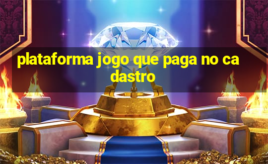 plataforma jogo que paga no cadastro