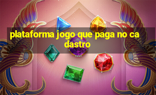 plataforma jogo que paga no cadastro