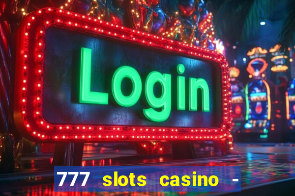 777 slots casino - jogos de ca?a-níqueis online