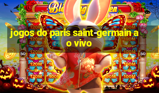 jogos do paris saint-germain ao vivo