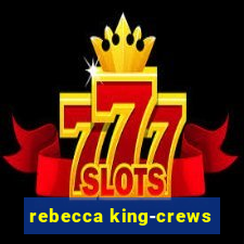 rebecca king-crews