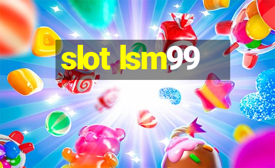 slot lsm99