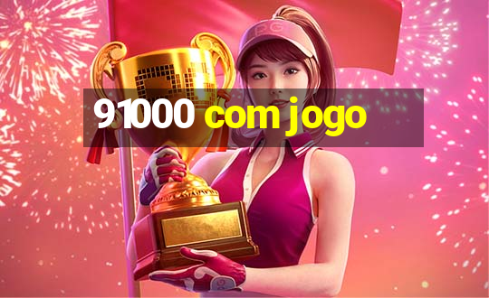 91000 com jogo