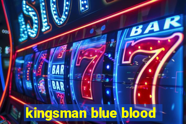 kingsman blue blood