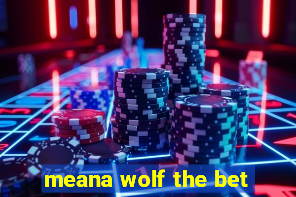 meana wolf the bet