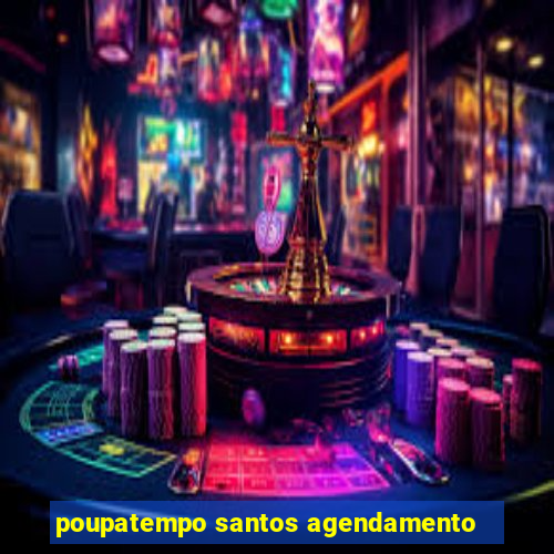 poupatempo santos agendamento