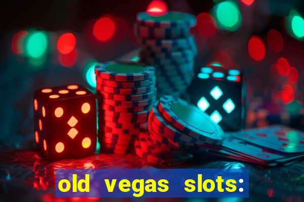 old vegas slots: casino games