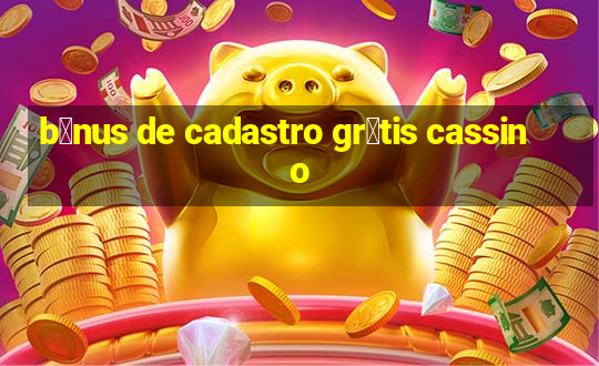 b么nus de cadastro gr谩tis cassino