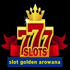 slot golden arowana