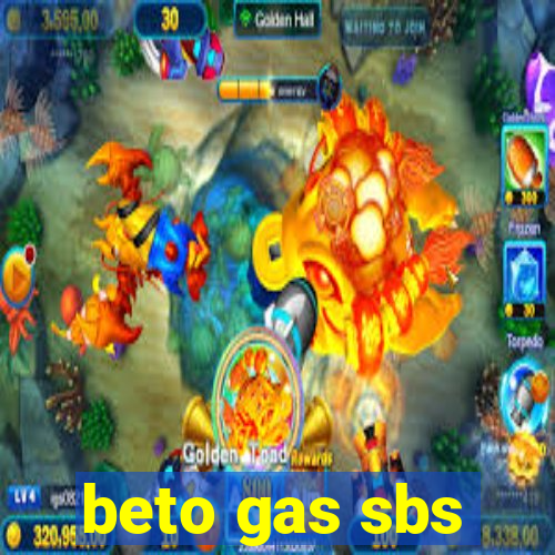 beto gas sbs