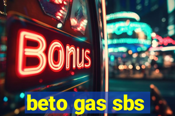 beto gas sbs