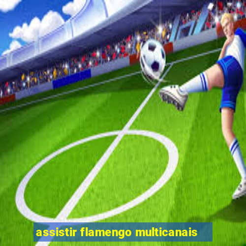 assistir flamengo multicanais