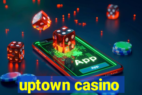 uptown casino