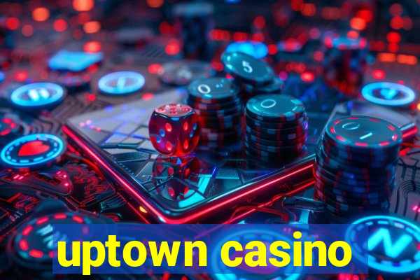 uptown casino