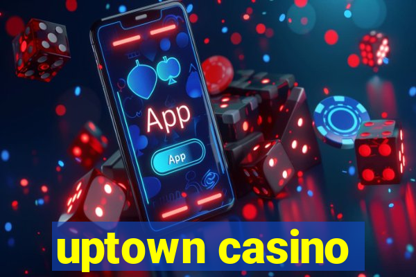 uptown casino