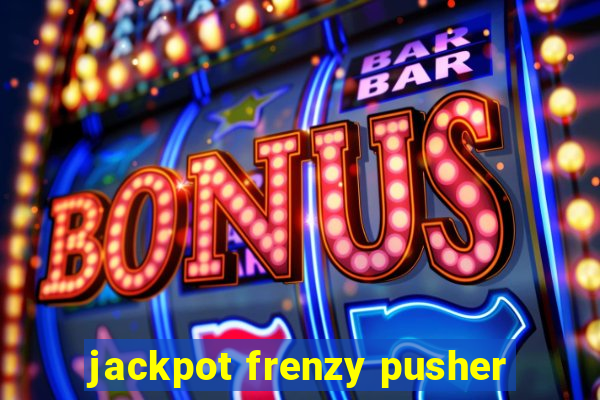 jackpot frenzy pusher