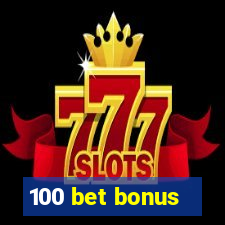 100 bet bonus