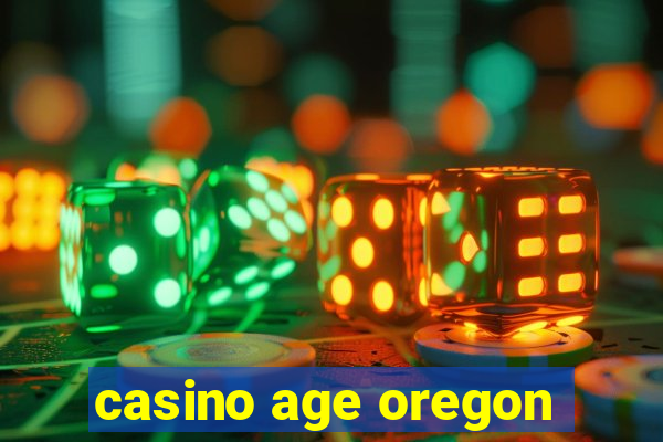 casino age oregon