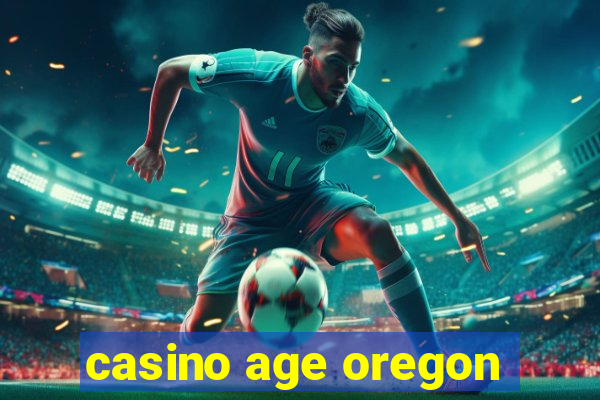 casino age oregon