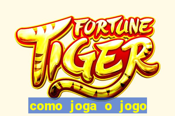 como joga o jogo do tigre para ganhar dinheiro