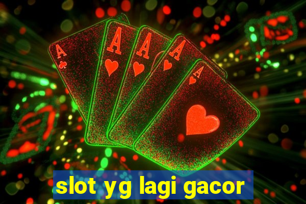 slot yg lagi gacor