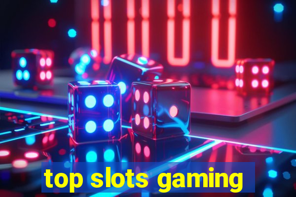 top slots gaming