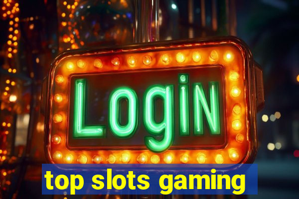 top slots gaming