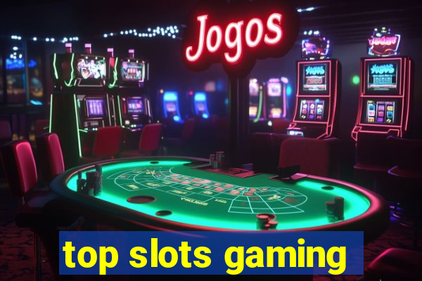 top slots gaming