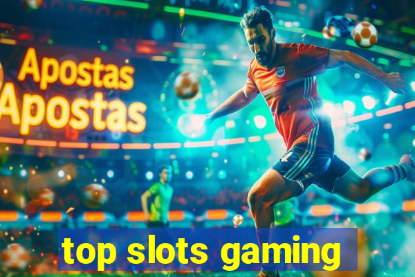 top slots gaming