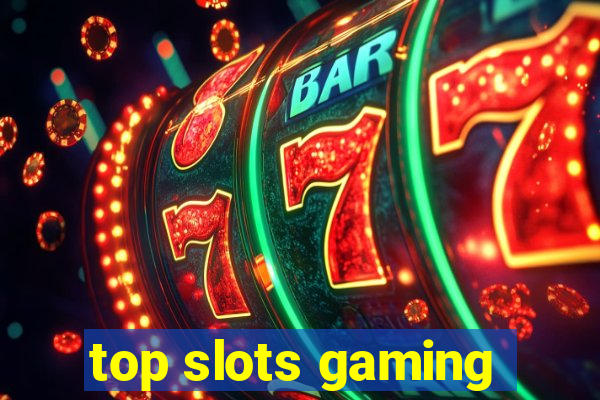 top slots gaming