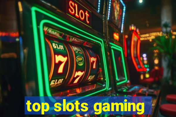 top slots gaming