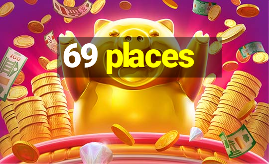 69 places