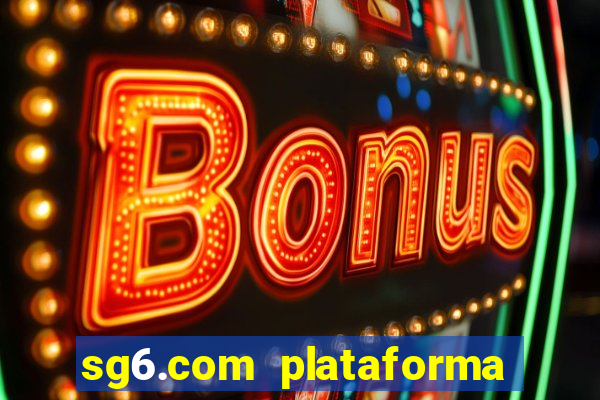 sg6.com plataforma de jogos