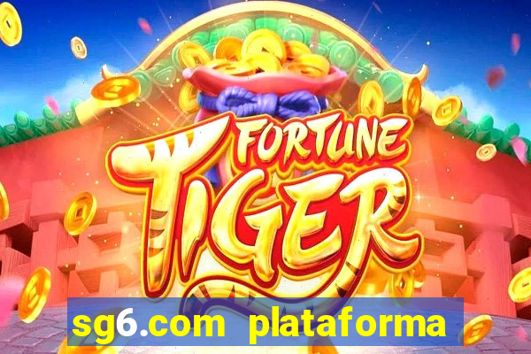 sg6.com plataforma de jogos