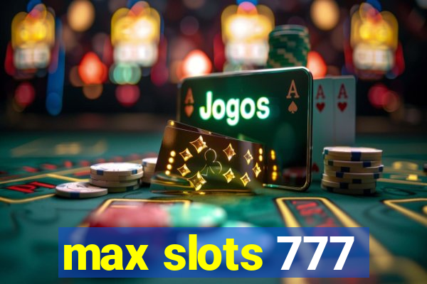 max slots 777