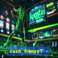 cash frenzy? - slots casino