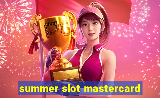 summer slot mastercard