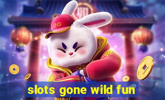 slots gone wild fun